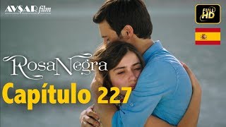 Rosa Negra  Capítulo 227 HD En Español [upl. by Eidur380]