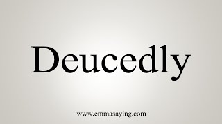 How To Say Deucedly [upl. by Neenej]