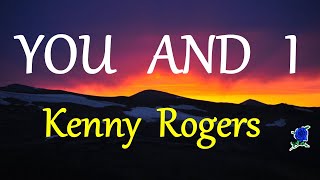 YOU AND I  KENNY ROGERS lyrics HD [upl. by Twyla918]