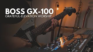 GRATEFUL  ELEVATION WORSHIP  BOSS GX100 WORSHIP TONE [upl. by Ellenahc]