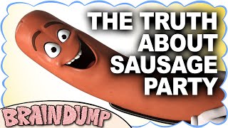 THE TRUTH ABOUT SAUSAGE PARTY  Brain Dump [upl. by Kathie864]