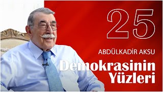 Demokrasinin Yüzleri 25 Bölüm  Abdülkadir Aksu [upl. by Eniawed]