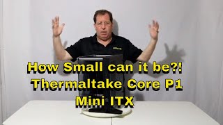 How Small can it be Unboxing the Thermaltake Core P1 Mini ITX Open Air Case [upl. by Angle720]