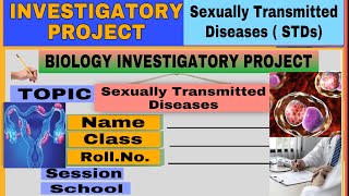 Sexually Transmitted Diseases STDs Investigatory Project Biology Class 12 24th project Neerja [upl. by Brad142]