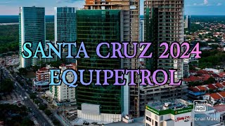 CIUDAD DE SANTA CRUZ 2024 EQUIPETROL 😱🇧🇴 [upl. by Lorolla]