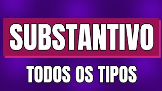 Substantivo O que é e Todos os Tipos de Substantivo MUITO FÁCIL [upl. by Wanonah]