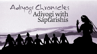 Adiyogi Chronicles  Adiyogi with Saptarishis  Sadhguru [upl. by Airdnax]