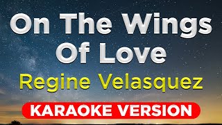 ON THE WINGS OF LOVE  Regine Velasquez HQ KARAOKE VERSION with lyrics [upl. by Llerej]