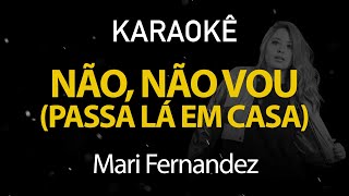 Não Não Vou Passa Lá em Casa  Mari Fernandez Karaokê Version [upl. by Angelika534]