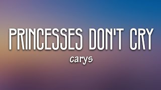 CARYS  Princesses Don’t Cry Lyrics [upl. by Whitcher]