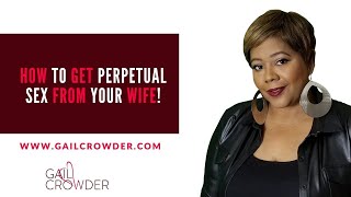 How To Get Perpetual Sex From Your Wife  Marriage Advice amp Tips  Wife Life With Gail [upl. by Ethbun]