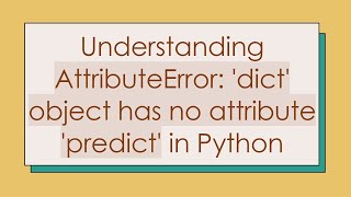 Understanding AttributeError dict object has no attribute predict in Python [upl. by Draillih333]