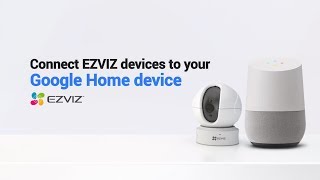 EZVIZ  How to Connect EZVIZ Devices to Your Google Home [upl. by Hedve]