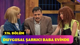 Duygusal Şarkıcı Baba Evinde  376 Bölüm Güldür Güldür Show [upl. by Hsirahc985]