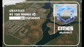 Cities Skylines 2 Grantley By the Books 6 City Expansion [upl. by Nylhtac]