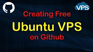 Creating Free Ubuntu VPS on Github Tutorial [upl. by Coucher]