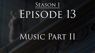 Episode 13  Music Part II [upl. by Notnek]