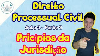 Direito Processual Civil Princípios da Jurisdição Aula 3 Parte 2  CPC [upl. by Ycrem]