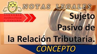 Sujeto pasivo de la relación tributaria concepto y obligaciones [upl. by Federico204]