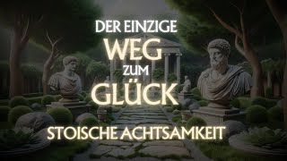 Der Schlüssel zum GLÜCK und INNEREN FRIEDEN  EXTREM KRAFTVOLL  Achtsamkeit amp Stoizismus [upl. by Onateyac937]