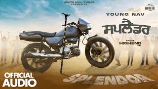 Splendor Official Audio High End  Young Nav  Punjabi songs 2023  White Hill Tunes [upl. by Nairrot]