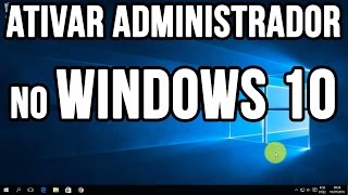 Como ativar administrador no Windows 10 [upl. by Kcam]