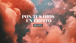 Pon Tus Ojos En Cristo  Blest [upl. by Nayve426]