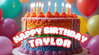 Happy Birthday Taylor  Happy Birthday To You SONG [upl. by Danna]