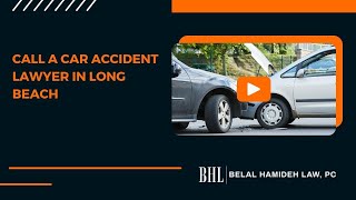 Call a Car Accident Lawyer in Long Beach  Belal Hamideh [upl. by Aldus681]