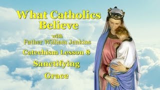 Catechism Lesson 8 Sanctifying Grace [upl. by Lenad317]