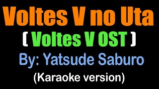 Voltes V  Yatsude Saburo karaoke version quotVoltes V no Utaquot [upl. by Grobe]