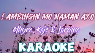 Lambingin Mo Naman Ako  KARAOKE Mhyre Kejs amp Loraine [upl. by Selegna]