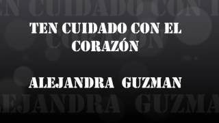 Ten cuidado con el Corazón Alejandra GuzmanLetra [upl. by Silohcin]