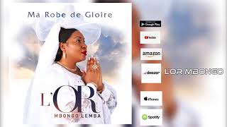 LOr Mbongo  MA ROBE DE GLOIRE Audio Officiel [upl. by Fritz]