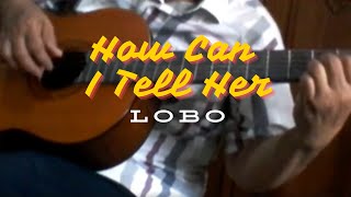 How Can I Tell Her  Lobo  Fingerstyle Guitar Cover [upl. by Airlee]