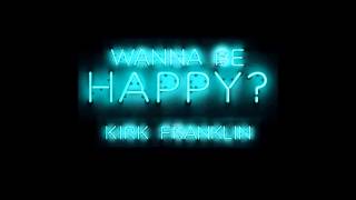 Kirk Franklin  Wanna be happy [upl. by Ymas]