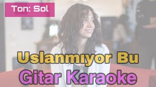 Uslanmıyor Bu  Gitar Karaoke Ton Sol [upl. by Cornel]