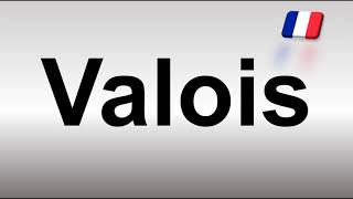 How to Pronounce Valois [upl. by Enaillil]