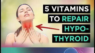 5 Vitamins For HYPOTHYROIDISM amp HASHIMOTOS Underactive Thyroid [upl. by Pascia419]