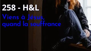 258  HampL  Viens à Jésus quand la souffrance [upl. by Accebar]