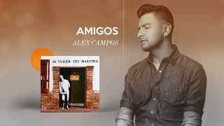 Amigos  Alex Campos  Al Taller Del Maestro  Audio Oficial [upl. by Savitt]