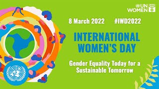 International Womens Day 2022  Gender Equality Today for a Sustainable Tomorrow  United Nations [upl. by Redna100]