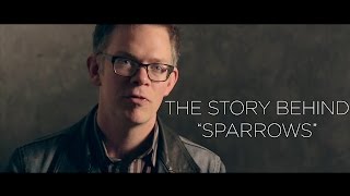 Jason Gray  quotSparrowsquot Story Behind The Song [upl. by Allerym]