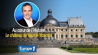 Au cœur de lhistoire Le château de Vaux le Vicomte Franck Ferrand [upl. by Sprung675]