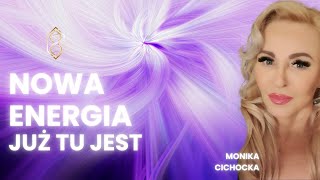 NOWA ENERGIA już tu jest  Energia Kreacja Wewnętrzna Moc Wibracje  Monika Cichocka [upl. by Mann898]