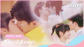 🐇Special 初次爱你 高甜吻戏合集😍！大学校草脱衣热吻超刺激👄 Kiss Collection  First Love  iQIYI Romance [upl. by Adnauq]