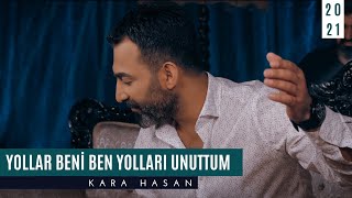 Kara Hasan  Yollar Beni Ben Yolları Unuttum  © Official Video 2021 [upl. by Germaine29]