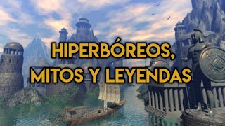 LOS HIPERBÓREOS MITOS Y LEYENDAS [upl. by Suckow]