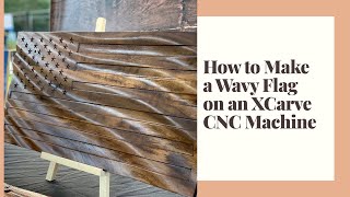 How to Make a Wavy Flag on an XCarve CNC Router [upl. by Ledif434]