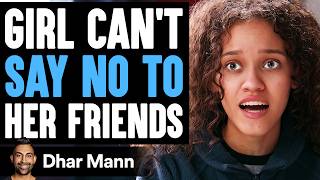 GIRL CANT Say No To HER FRIENDS What Happens Next Is Shocking  Dhar Mann Studios [upl. by Ennoirb]